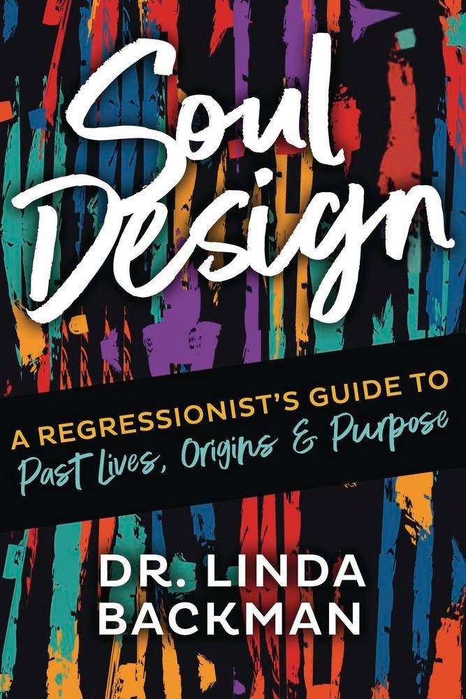 Soul Design: A Regressionist's Guide to Past Lives, Origin, and Purpose