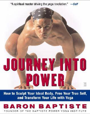 Journey Into Power: How to Sculpt Your Ideal Body, Free Your True Self, and Transform Your Life with Yoga