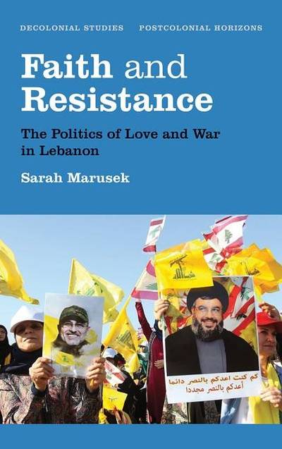 Faith and resistance - the politics of love and war in lebanon