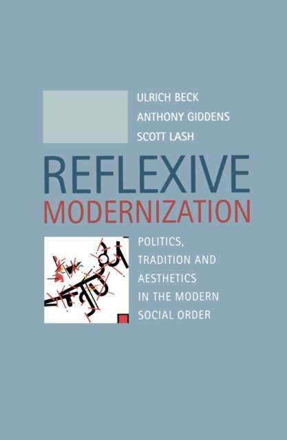 Reflexive modernization - politics, tradition and aesthetics in the modern
