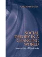 Social theory in a changing world - conceptions of modernity