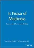 In praise of meekness - essays on ethics and politics