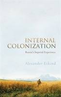 Internal Colonization: Russia s Imperial Experience