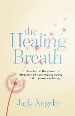 Healing breath - how to use the power of breathing to heal, reduce stress a