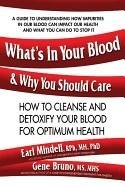 What's In Your Blood & Why You Should Care : How to Cleanse and Detoxify Your Blood for Optimum Health