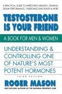 Testosterone Is Your Friend Third Edition A Book For Men & Women
