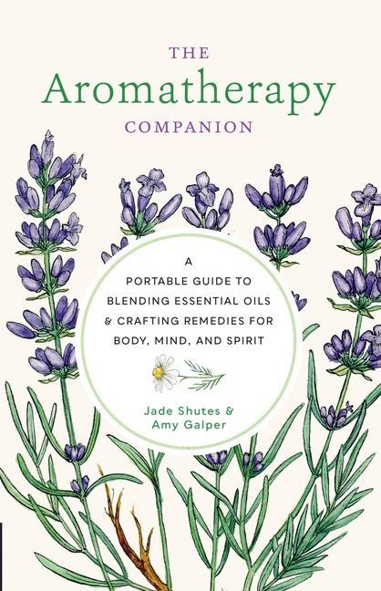 The Aromatherapy Companion A Portable Guide to Blending Esse