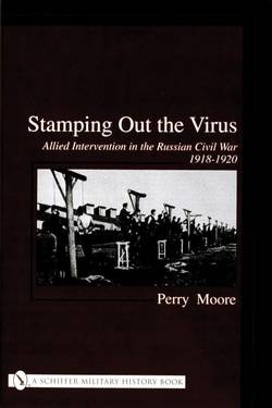 Stamping out the virus - allied intervention in the russian civil war 1918-