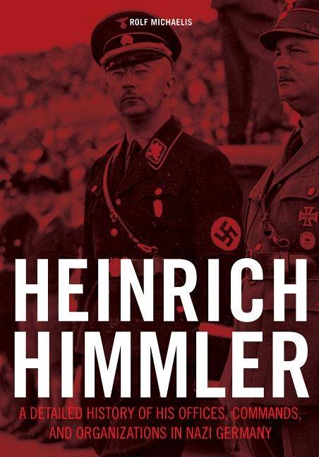 Heinrich himmler - a detailed history of his offices commands & organizatio