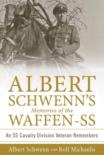 Albert schwenns memories of the waffen-ss - an ss cavalry division veteran