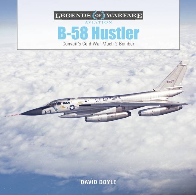 B-58 Hustler : Convair’s Cold War Mach 2 Bomber