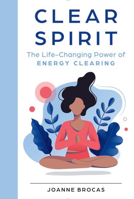 Clear Spirit : The Life-Changing Power of Energy Clearing