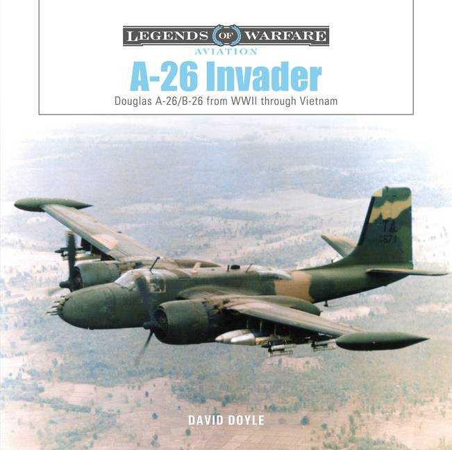 A-26 Invader : Douglas A-26/B-26 from WWII through Vietnam