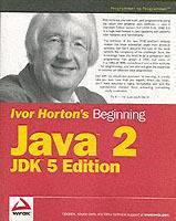 Ivor Horton's Beginning JavaTM 2: JDK 5 Edition