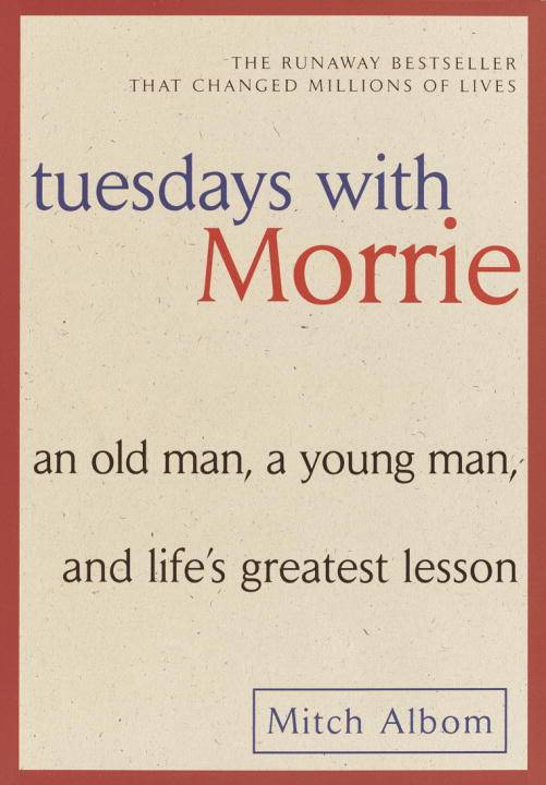 Tuesdays With Morrie: An Old Man, A Young Man & Life's Greatest Lesson (Q)