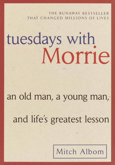 Tuesdays With Morrie: An Old Man, A Young Man & Life's Greatest Lesson (Q)