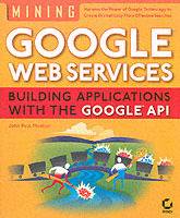 Mining GoogleTM Web Services: Building Applications with the GoogleTM API