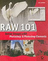 Raw 101: Better Images with Photoshop Elements and Photoshop