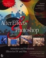 After Effects and Photoshop: Animation and Production Effects for DV and Fi