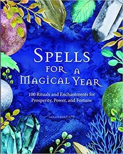 Spells for a Magical Year: 100 Rituals and Enchantments for Prosperity, Power, and Fortune