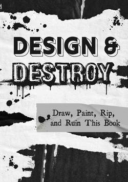 Destroy & Design This Journal : Make art and break the mold