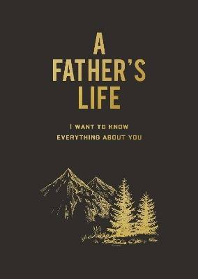 A Father's Life: I Want to Know Everything About You