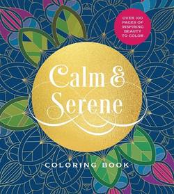 Calm & Serene Coloring Book: Over 100 Pages of Inspiring Beauty to Color
