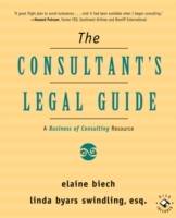 The Consultant's Legal Guide: A Business of Consulting Resource