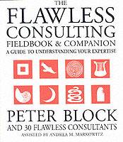 The Flawless Consulting Fieldbook and Companion: A Guide to Understanding Y