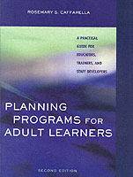 Planning Programs for Adult Learners: A Practical Guide for Educators, Trai