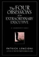 The Four Obsessions of an Extraordinary Executive: A Leadership Fable