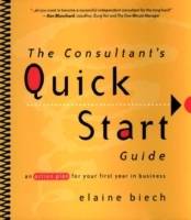 The Consultant's Quick Start Guide: An Action Plan for Your First Year in B
