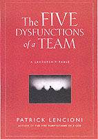 The Five Dysfunctions of a Team: A Leadership Fable