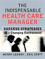 The Indispensable Health Care Manager: Success Strategies for a Changing En