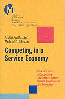 Competing in a Service Economy: How to Create a Competitive Advantage Throu