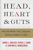Head, Heart and Guts: How the World's Best Companies Develop Complete Leade