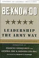 Be * Know * Do: Leadership the Army Way, Adapted from the Official Army Lea