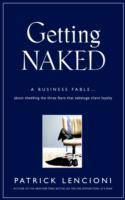 Getting Naked: A Business Fable About Shedding The Three Fears That Sabotag