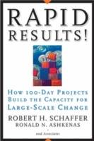 Rapid Results!: How 100-Day Projects Build the Capacity for Large-Scale Cha