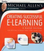 Creating Successful e-Learning: A Rapid System For Getting It Right First T