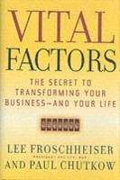 Vital Factors: The Secret to Transforming Your Business - And Your Life