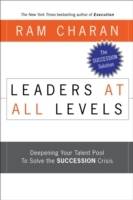 Leaders at All Levels: Deepening Your Talent Pool to Solve the Succession C