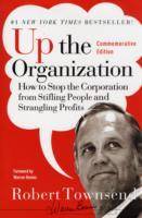 Up the Organization: How to Stop the Corporation from Stifling People and S