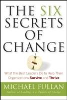 The Six Secrets of Change: What the Best Leaders Do to Help Their Organizat