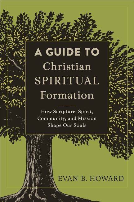 Guide to christian spiritual formation - how scripture, spirit, community,