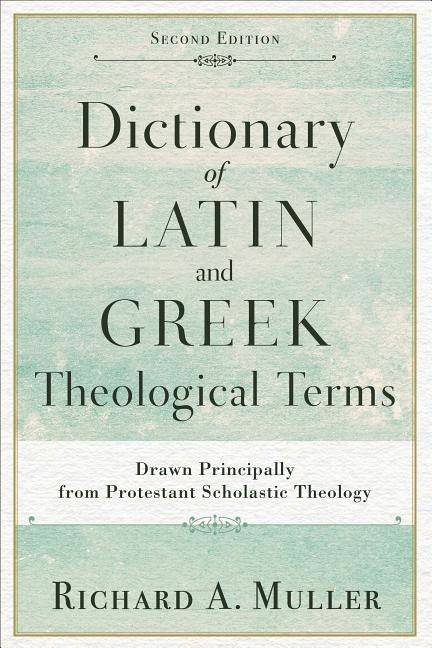 Dictionary of latin and greek theological terms - drawn principally from pr