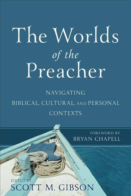 Worlds of the preacher - navigating biblical, cultural, and personal contex