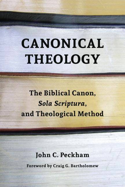 Canonical theology - the biblical canon, sola scriptura, and theological me