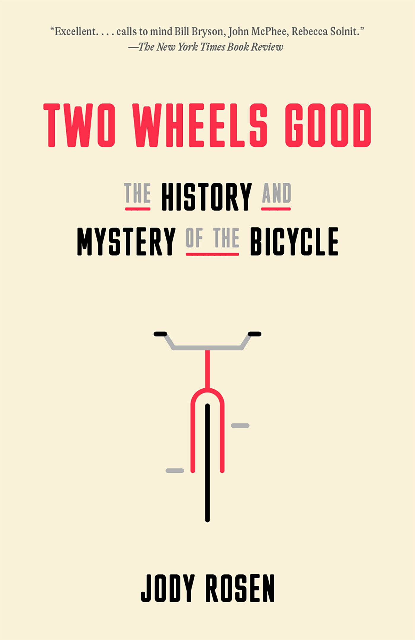 Two Wheels Good: The History and Mystery of the Bicycle