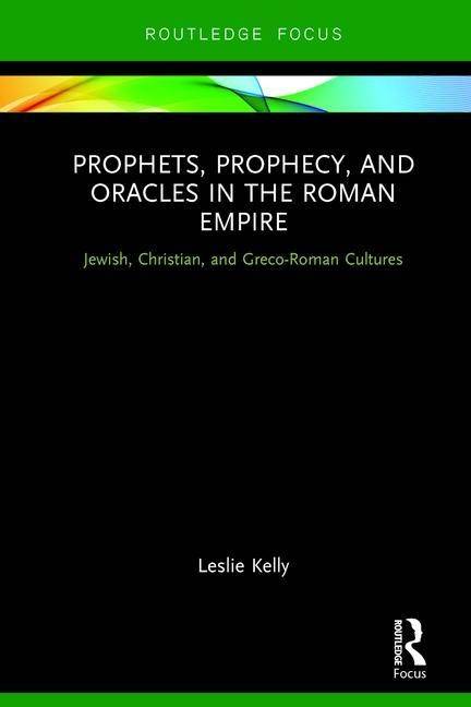 Prophets, prophecy, and oracles in the roman empire - jewish, christian, an